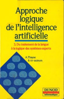 Approche logique de l'intelligence artificielle  Tome 3 : Du traitement de la langue à la logique des systèmes experts