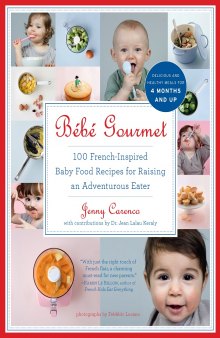 Bébé gourmet: 100 French-inspired baby food recipes for raising an adventurous eater
