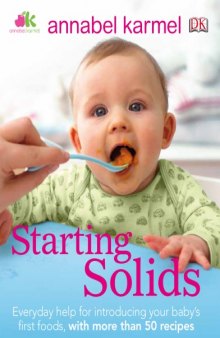 Starting Solids: The Essential Guide to Your Babys First Foods