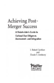 Achieving Post-Merger Success. A Stakeholder's Guide to Cultural Due Diligence, Assessment, and Integration