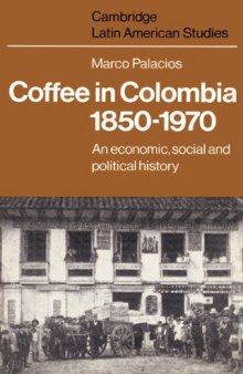 Coffee in Colombia, 1850-1970: An Economic, Social and Political History (Cambridge Latin American Studies)