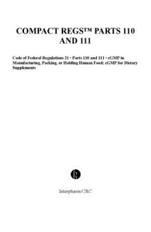 Compact Regs Parts 110 and 111 : code of Federal Regulations 21, Parts 110 and 111, cGMP in Manufacturing, Packing, or Holding Human Food ; cGMP for Dietary Supplements