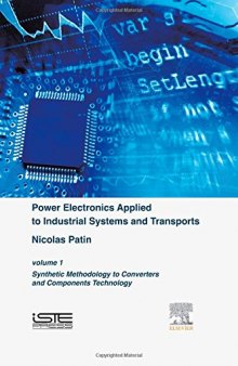 Power Electronics Applied to Industrial Systems and Transports, Volume 1: Synthetic Methodology to Converters and Components Technology