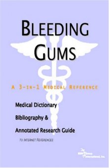 Bleeding Gums: A Medical Dictionary, Bibliography, And Annotated Research Guide To Internet References