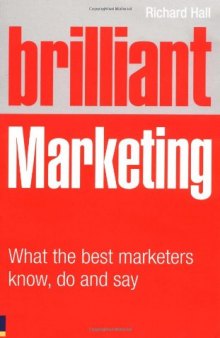 Brilliant marketing : what the best marketers know, do and say
