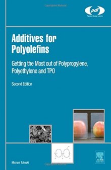 Additives for Polyolefins, Second Edition: Getting the Most out of Polypropylene, Polyethylene and TPO