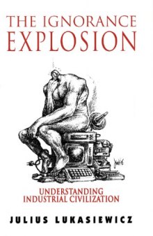 The Ignorance Explosion: Understanding Industrial Civilization