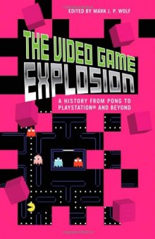 Video Game Explosion. A History from Pong to Playstation