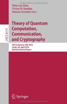 Theory of Quantum Computation, Communication and Cryptography: 5th Conference, TQC 2010, Leeds, UK, April 13-15, 2010, Revised Selected Papers (Lecture ... Computer Science and General Issues)