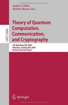 Theory of Quantum Computation, Communication, and Cryptography: 4th Workshop,TQC 2009, Waterloo, Canada, May 11-13, 2009, Revised Selected Papers