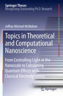 Topics in Theoretical and Computational Nanoscience: From Controlling Light at the Nanoscale to Calculating Quantum Effects with Classical Electrodynamics