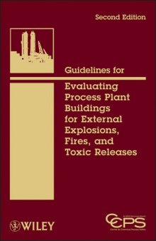 Guidelines for Evaluating Process Plant Buildings for External Explosions, Fires, and Toxic Releases, Second Edition