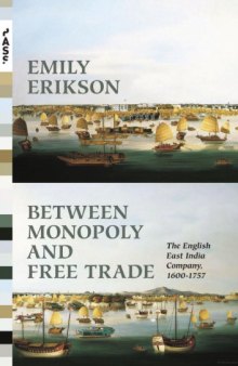 Between Monopoly and Free Trade: The English East India Company, 1600-1757
