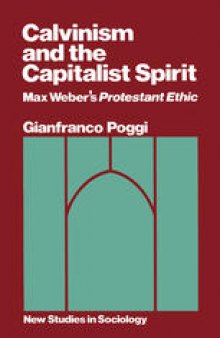 Calvinism and the Capitalist Spirit: Max Weber’s Protestant Ethic