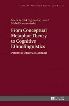 From Conceptual Metaphor Theory to Cognitive Ethnolinguistics: Patterns of Imagery in Language