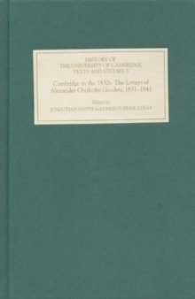 Cambridge in the 1830s: The Letters of Alexander Chisholm Gooden, 1831-1841 (History of the University of Cambridge)