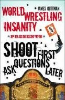 World Wrestling Insanity Presents: Shoot First . . . Ask Questions Later