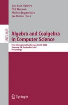 Algebra and Coalgebra in Computer Science: First International Conference, CALCO 2005, Swansea, UK, September 3-6, 2005. Proceedings