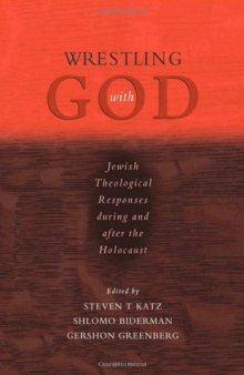Wrestling with God: Jewish Theological Responses during and after the Holocaust