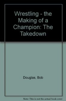 Wrestling: The Making of a Champion- The Takedown