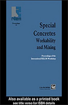 Special concretes : workability and mixing : proceedings of the international RILEM workshop organized by RILEM Technical Committee TC 145, Workability of Special Concrete Mixes, in collaboration with RILEM Technical Committee TC 150, Efficiency of Concrete Mixers, and held at the University of Paisley, Scotland, March 2-3, 1993