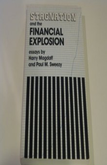 Stagnation and the Financial Explosion Essays By Harry Magdoff and Paul M. Sweezy