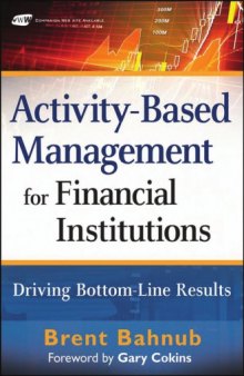 Activity-Based Management for Financial Institutions: Driving Bottom-Line Results