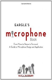 Eargle's the Microphone Book : From Mono to Stereo to Surround - A Guide to Microphone Design and Application , Third Edition