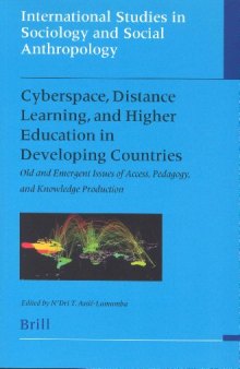 Cyberspace, Distance Learning, and Higher Education In Developing Countries: Old and Emergent Issues Of Access, Pedagogy, and Knowledge Production(International Studies in Sociology and Social Anthropology)