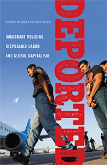 Deported: Immigrant Policing, Disposable Labor, and Global Capitalism