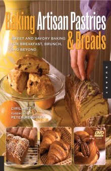 Baking Artisan Pastries and Breads: Sweet and Savory Baking for Breakfast, Brunch, and Beyond
