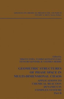 Advances in Chemical Physics Vol. 130 - Part B: Geometrical Structures of Phase Space In Multi-dimensional Chaos: Applications To Chemical Reaction Dynamics In Complex Systems