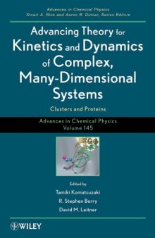 Advances in Chemical Physics, Advancing Theory for Kinetics and Dynamics of Complex, Many-Dimensional Systems: Clusters and Proteins (Volume 145)  