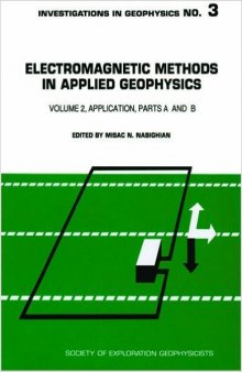 Electromagnetic Methods in Applied Geophysics, Vol 2: Application / Parts A and B
