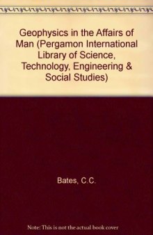 Geophysics in the Affairs of Man. A Personalized History of Exploration Geophysics and Its Allied Sciences of Seismology and Oceanography