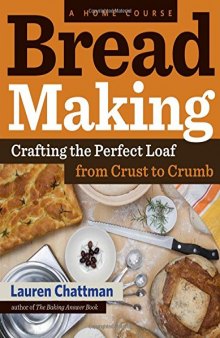 Bread making : crafting the perfect loaf from crust to crumb