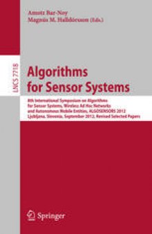 Algorithms for Sensor Systems: 8th International Symposium on Algorithms for Sensor Systems, Wireless Ad Hoc Networks and Autonomous Mobile Entities, ALGOSENSORS 2012, Ljubljana, Slovenia, September 13-14, 2012. Revised Selected Papers