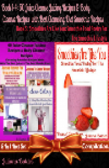 60 Juice Cleanse Juicing Recipes & Body Cleanse Recipes + Smoothies Are Like You. 5 In 1 Box Set Compilation