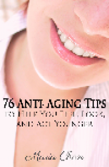 76 Anti-Aging Tips. To Help You Feel, Look, and Act Younger