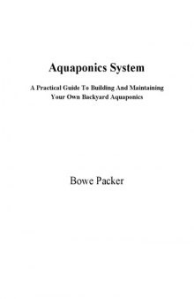 Aquaponics system : a practical guide to building & maintaining your own backyard aquaponics.