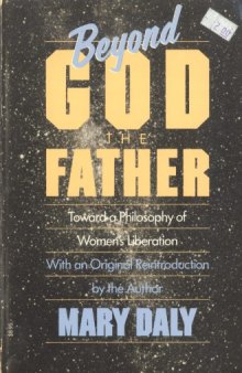 Beyond God the Father: Toward a Philosophy of Women's Liberation