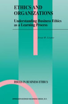 Ethics and Organizations: Understanding Business Ethics as a Learning Process