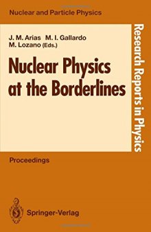 Nuclear Physics at the Borderlines: Proceedings of the Fourth International Summer School, Sponsored by the Universidad Hispano-Americana, Santa María de la Rábida, La Rábida, Huelva, Spain, June 17–29, 1991