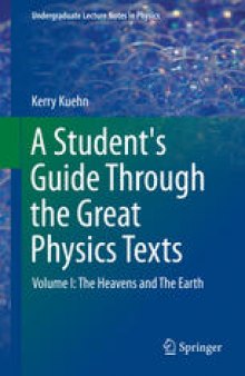 A Student's Guide Through the Great Physics Texts: Volume I: The Heavens and The Earth