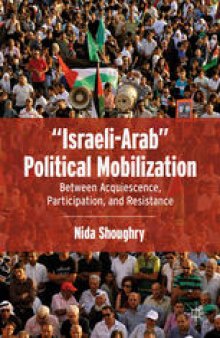 “Israeli-Arab” Political Mobilization: Between Acquiescence, Participation, and Resistance