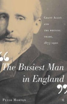 “The Busiest Man in England”: Grant Allen and the Writing Trade, 1875–1900