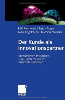 Der Kunde als Innovationspartner: Konsumenten integrieren, Flop-Raten reduzieren, Angebote verbessern