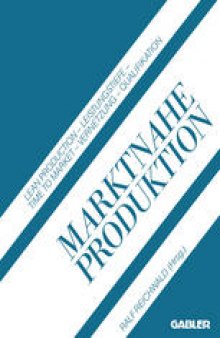 Marktnahe Produktion: Lean Production — Leistungstiefe — Time to Market — Vernetzung — Qualifikation