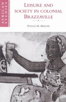 Leisure and Society in Colonial Brazzaville (African Studies)