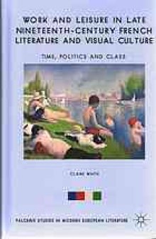 Work and leisure in late nineteenth-century French literature and visual culture : time, politics and class
